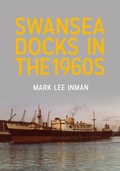 Cover: Swansea Docks in the 1960s - Amberley Publishing