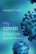 Cover: My COVID Crucible - Wipf and Stock Publishers