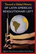 Cover: Toward a Global History of Latin America's Revolutionary Left - University of Florida Press