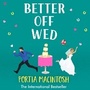 Cover: Better Off Wed - Boldwood Books Ltd