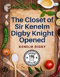 Abbildung von: The Closet of Sir Kenelm Digby Knight Opened - Intell Book Publishers