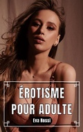 Cover: &Eacute;rotisme Pour Adulte - Collection de Nouvelles &Eacute;rotiques Sexy et d'Histoires de Sexe Torride pour Adultes et Couples Libertins