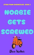 Cover: Norbie Gets Screwed (STEELTOWN CHRONICLES, #2) - Dave Walker