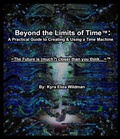 Cover: Beyond the Limits of Time: A Practical Guide to Creating & Using a Time Machine (Beyond the Limits of Time(TM), #1) - Beyond the Limits of Time(TM)