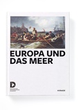 Cover: Europe and the Sea - Deutsches Historisches Museum