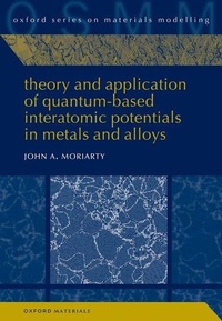 Enlarge image Cover: Theory and Application of Quantum-Based Interatomic Potentials in Metals and Alloys - Oxford University Press