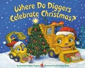 Cover: Where Do Diggers Celebrate Christmas? - Random House USA Children's Books