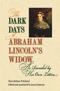 Cover: The Dark Days of Abraham Lincoln's Widow, As Revealed by Her Own Letters - Southern Illinois University Press