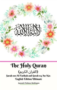 Abbildung von: Holy Quran (?????? ??????) Surah 001 Al-Fatihah and Surah 114 An-Nas English Edition Ultimate - Distributed By Ingram Spark