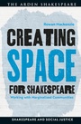 Cover: Creating Space for Shakespeare - The Arden Shakespeare