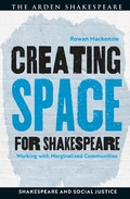 Cover: Creating Space for Shakespeare - The Arden Shakespeare