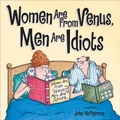 Cover: Women Are from Venus, Men Are Idiots - Andrews McMeel Publishing, LLC