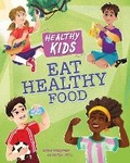 Cover: Healthy Kids: Eat Healthy Food - Franklin Watts Ltd