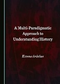 Enlarge image Cover: A Multi-Paradigmatic Approach to Understanding History - Cambridge Scholars Publishing