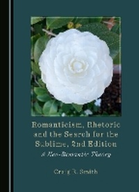 Enlarge image Cover: Romanticism, Rhetoric and the Search for the Sublime, 2nd Edition - Cambridge Scholars Publishing