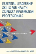 Cover: Essential Leadership Skills for Health Sciences Information Professionals - Rowman & Littlefield Publishers
