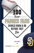 Cover: 100 Things Padres Fans Should Know & Do Before They Die - Triumph Books (IL)