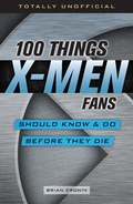 Cover: 100 Things X-Men Fans Should Know & Do Before They Die - TRIUMPH BOOKS