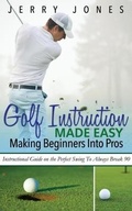 Cover: Golf Instruction Made Easy: Making Beginners Into Pros - Robert Bailey