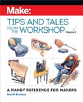Cover: Make: Tips and Tales from the Workshop Volume 2 - Make Community LLC