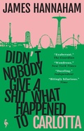 Cover: Didn't Nobody Give a Shit What Happened to Carlotta - Europa Editions (UK) Ltd