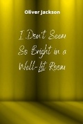 Cover: I Don't Seem So Bright in a Well-Lit Room - GR Publishing