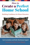 Cover: How to Create a Perfect Home School - LtoJ Press