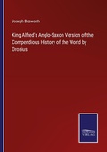 Cover: King Alfred's Anglo-Saxon Version of the Compendious History of the World by Orosius - Outlook