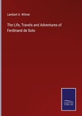 Cover: The Life, Travels and Adventures of Ferdinand de Soto - Outlook