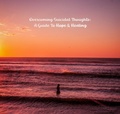 Cover: Overcoming Suicidal Thoughts: A Guide to Hope and Healing (Help Yourself!, #2) - Help Yourself!