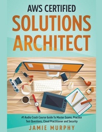 Abbildung von: AWS Certified Solutions Architect #1 Audio Crash Course Guide To Master Exams, Practice Test Questions, Cloud Practitioner and Security - Jamie Murphy