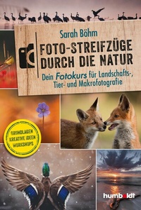 Abbildung von: Foto-Streifzüge durch die Natur. Dein Fotokurs für Landschafts-, Tier- und Makrofotografie - Humboldt Verlag