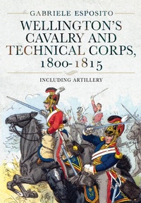 Bild: Wellington's Cavalry and Technical Corps, 1800-1815 - Pen & Sword Military