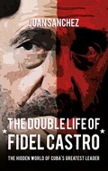 Cover: The Double Life of Fidel Castro - Amberley Publishing