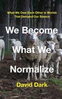 Cover: We Become What We Normalize - Fortress Press