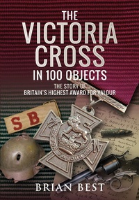 Abbildung von: The Victoria Cross in 100 Objects - Frontline Books