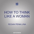 Cover: How to Think Like a Woman - Dreamscape Media