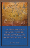 Cover: The Human Image in Helmuth Plessner, Pierre Bourdieu, and Psychocentric Culture - Lexington Books