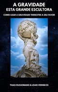 Cover: A Gravidade - Esta Grande Escultora, Como Usar A Gravidade Terrestre A Seu Favor - InnovaSpaceBooks