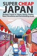 Cover: Super Cheap Japan: Budget Travel in Tokyo, Kyoto, Osaka, Nara, Hiroshima and Surrounding Areas - Super Cheap Japan