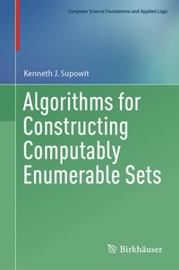 Enlarge image Cover: Algorithms for Constructing Computably Enumerable Sets - Birkhäuser
