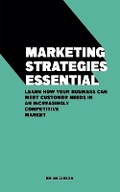 Cover: Marketing Strategies Essential Learn How Your Business Can Meet Customer Needs in an Increasingly Competitive Market - Vincenzo Nappi