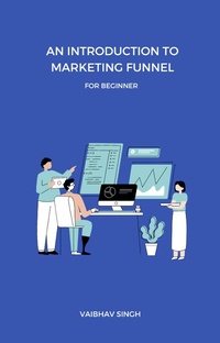 Enlarge image Cover: An Introduction To Marketing Funnel - Vaibhav Singh