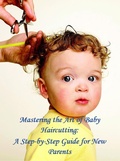 Cover: Mastering the Art of Baby Haircutting: A Step-by-Step Guide for New Parents (Help Yourself!, #5) - Help Yourself!