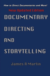 Abbildung von: Documentary Directing and Storytelling - J R Martin Media Inc/Real Deal Press