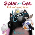 Cover: Splat the Cat: Back to School, Splat! - HarperCollins