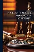 Bild: De Obligatione Legis Tributorum in Conscientia - Nabu Press