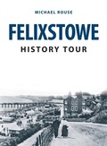 Cover: Felixstowe History Tour - Amberley Publishing