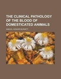 Bild: The Clinical Pathology of the Blood of Domesticated Animals - Rarebooksclub.com