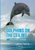 Cover: DOLPHINS on the CEILING and other stories - Lulu.com